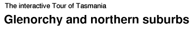Tour of Tasmania: Glenorchy and northern suburbs