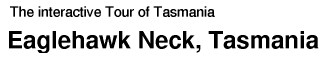 Tour of Tasmania: Eaglehawk Neck