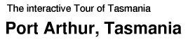 Tour of Tasmania: Port Arthur