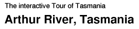 Tour of Tasmania: Arthur River