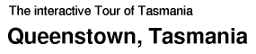 Tour of Tasmania: Queenstown